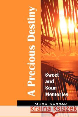 A Precious Destiny: Sweet and Sour Memories Karram, Musa 9781432707040