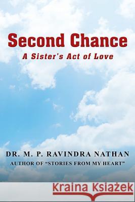 Second Chance: A Sister's Act of Love Dr M P Ravindra Nathan 9781432707651 Outskirts Press