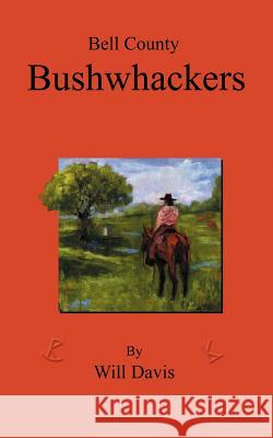 Bell County Bushwhackers Will Davis 9781432708320 Outskirts Press