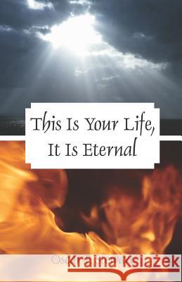 This Is Your Life, It Is Eternal Oscar F. Stewart 9781432708405 Outskirts Press
