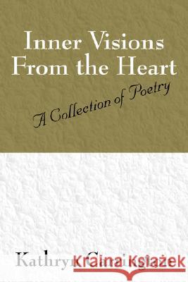 Inner Visions From the Heart: A Collection of Poetry Carrington, Kathryn S. 9781432708566