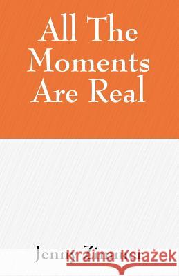 All The Moments Are Real Jenny Zimmer 9781432709006