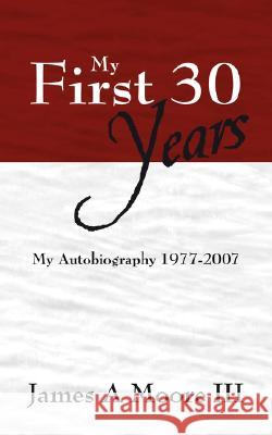My First 30 Years: My Autobiography 1977-2007 Moore, James 9781432709020