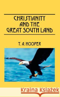 Christianity and The Great South Land T. A. Hooper 9781432709815 Outskirts Press