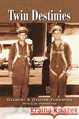 Twin Destinies Delbert Forsberg Delmer Forsberg C. M. Parmenter 9781432711740 Outskirts Press