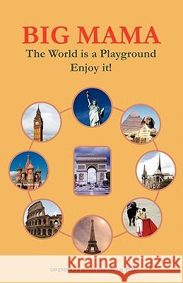 Big Mama: The World Is a Playground--Enjoy It! Cheatham Ph. D., Gwendolyn Jevita 9781432711924 Outskirts Press