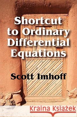 Shortcut to Ordinary Differential Equations Scott Imhoff 9781432712006