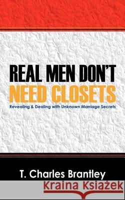 Real Men Don't Have Closets T. Charles Brantley 9781432712525 Outskirts Press