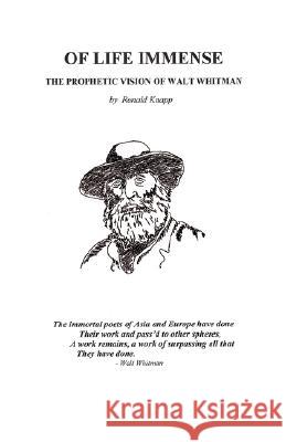 Of Life Immense: The Prophetic Vision of Walt Whitman Knapp, Ronald 9781432712600