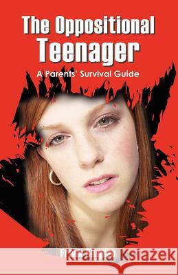 The Oppositional Teenager: A Parents' Survival Guide Shapiro Ma Mft, Frank 9781432712730 Outskirts Press