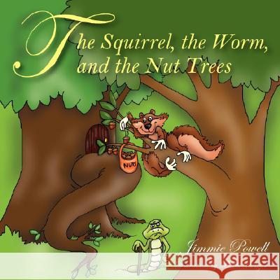 The Squirrel the Worm and the Nut Trees Jimmie Powell 9781432713263 Outskirts Press