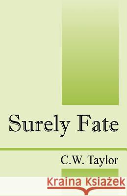 Surely Fate C. W. Taylor 9781432713294 Outskirts Press