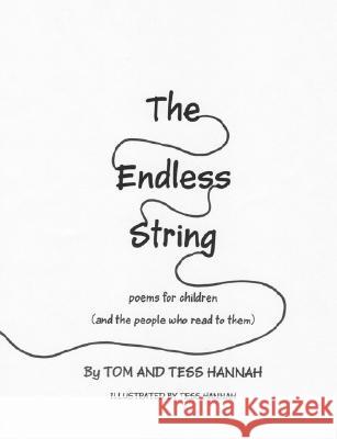 The Endless String : Poems for Children (and the people who read to them) Tom Hannah Tess Hannah 9781432716103 Outskirts Press