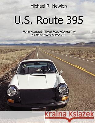 U.S. Route 395: Travel the Three Flags Highway in a Classic Sports Car Michael Newlon 9781432717056 Outskirts Press