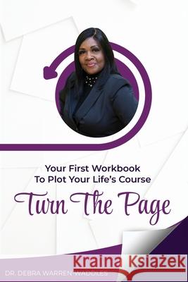Turn the Page: The First Workbook to Plot Your Life's Course Waddles, Debra Warren 9781432717117 Outskirts Press