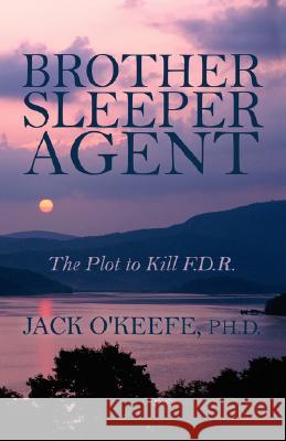 Brother Sleeper Agent: The Plot to Kill F.D.R. O'Keefe, Jack 9781432717452