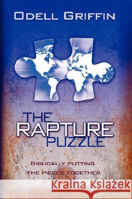 The Rapture Puzzle: Biblically Putting the Pieces Together Griffin, Odell 9781432718510