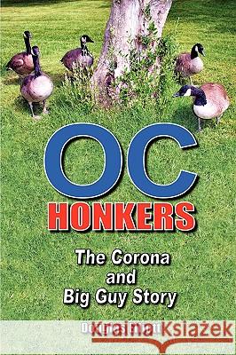 OC Honkers: The Corona and Big Guy Story Elliott, Douglas 9781432719470 Outskirts Press