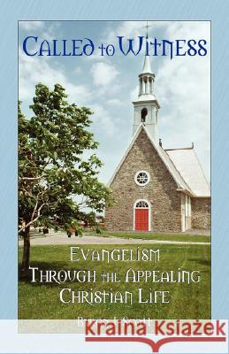 Called to Witness : Evangelism Through the Appealing Christian Life Byron J. Scott 9781432720162 Outskirts Press