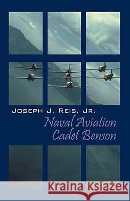 Naval Aviation Cadet Benson Joseph J Rei 9781432720490 OUTSKIRTS PRESS