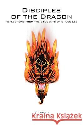 Disciples of the Dragon : Reflections from the Students of Bruce Lee Paul Bax 9781432722234