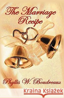 The Marriage Recipe: Ingredients for a Savory Marriage Boudreaux, Phyllis 9781432722609 Outskirts Press
