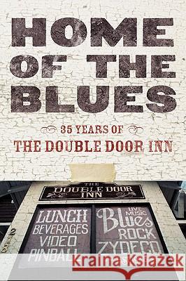 Home of the Blues: 35 Years Of the Double Door Inn Wallace, Debby 9781432723576 Outskirts Press