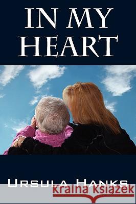 In My Heart Ursula Hanks 9781432723866 Outskirts Press