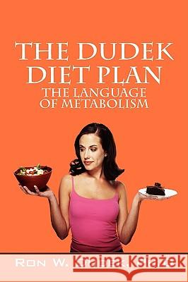 The Dudek Diet Plan: The Language of Metabolism Dudek, Ronald W. 9781432724306 Outskirts Press