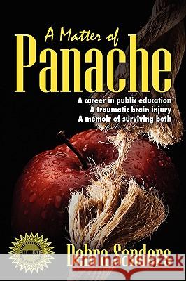 A Matter of Panache: A career in public education. A traumatic brain injury. A memoir of surviving both Sanders, Debra 9781432728168 Outskirts Press