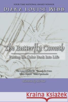 The Butterfly Cometh: Putting the Color Back Into Life Webb, Diana 9781432728977 Outskirts Press