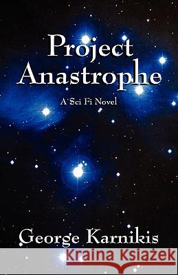 Project Anastrophe: A Sci Fi Novel Karnikis, George 9781432728984 Outskirts Press