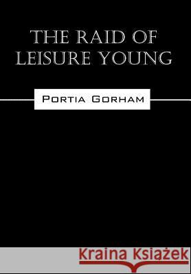 The Raid of Leisure Young Portia Gorham 9781432729974