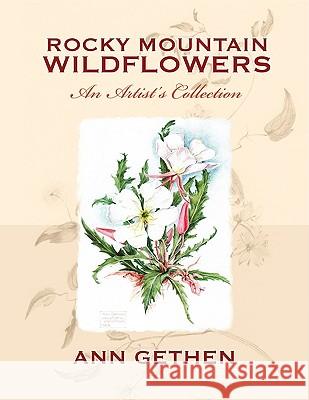 Rocky Mountain Wildflowers An Artist's Collection Gethen, Ann 9781432730130 Outskirts Press