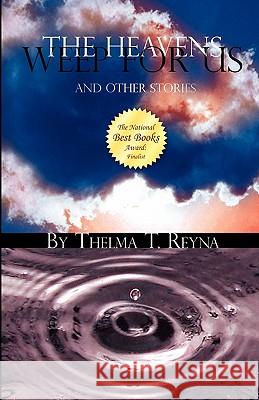 The Heavens Weep for Us: And Other Stories Reyna, Thelma T. 9781432730710