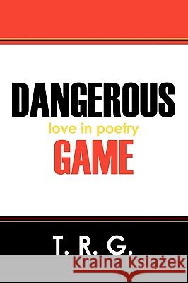 Dangerous Game: love in poetry G, T. R. 9781432731045 Outskirts Press