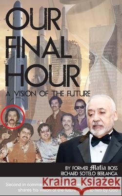 Our Final Hour: A Vision of the Future Berlanga, Richard Sotelo 9781432731113 Outskirts Press