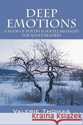 Deep Emotions: A Book of Poetry & Subtle Messages for Adult Readers Thomas, Valerie 9781432731465 OUTSKIRTS PRESS