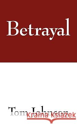 Betrayal Tom Johnson 9781432732325 Outskirts Press