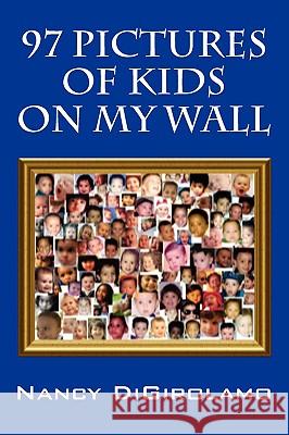 97 Pictures of Kids on My Wall Nancy Digirolamo 9781432732660 Outskirts Press