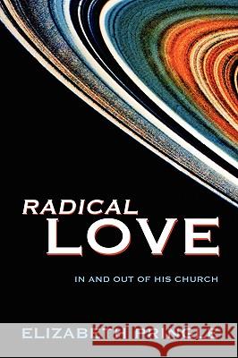 Radical Love: In and Out of His Church Pringle, Elizabeth 9781432732677