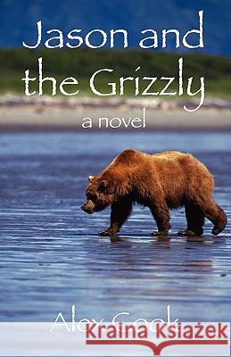 Jason and the Grizzly Alex Cook 9781432732943 Outskirts Press