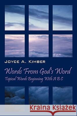 Words from God's Word: Topical Words Beginning with A B C Kimber, Joyce A. 9781432733049 Outskirts Press