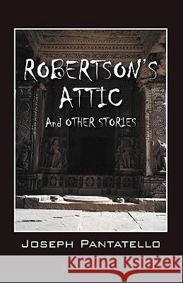 Robertson's Attic Joseph Pantatello 9781432733339 Outskirts Press