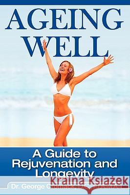 Ageing Well: A Guide to Rejuvenation and Longevity Cromack, George 9781432733650 Outskirts Press