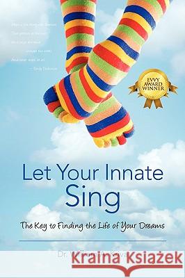 Let Your Innate Sing: The Key to Finding the Life of Your Dreams Kriva, William A. 9781432733902