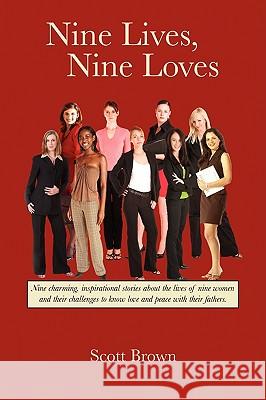 Nine Lives, Nine Loves: Nine Charming, Inspirational Tales about the Lives of Nine Women and Their Challenges to Know Love and Peace with Thei Brown, Scott 9781432734060