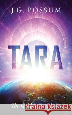 Tara: The Goldilocks Planet J G Possum 9781432734602 Outskirts Press