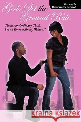 Girls Set the Ground Rule: I'm not an Ordinary Chick! I'm an Extraordinary Woman! Gibson, Andrenna C. 9781432734688 Outskirts Press