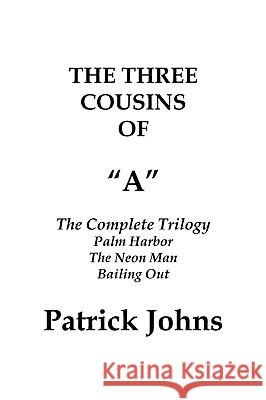 The Three Cousins of a: The Complete Trilogy Johns, Patrick 9781432735449 Outskirts Press